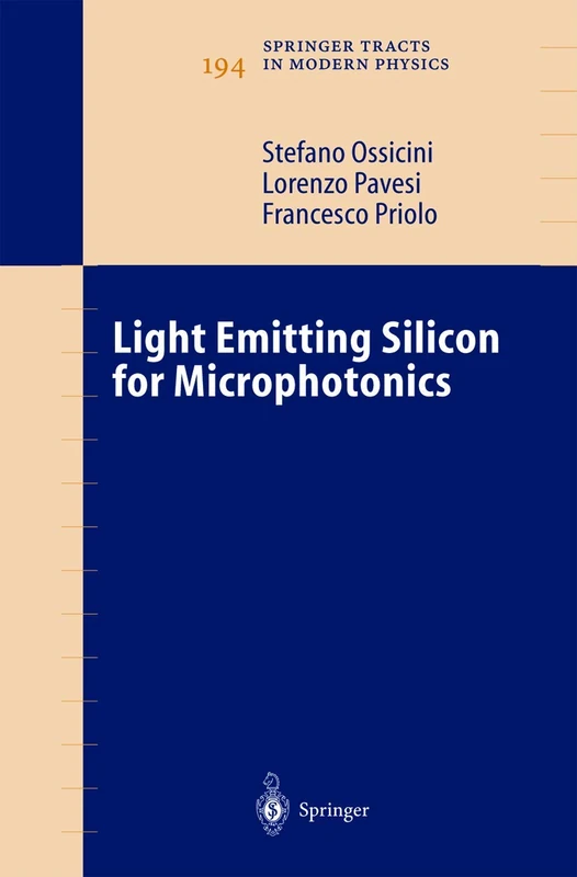 Light Emitting Silicon for Microphotonics: 194 (Springer Tracts in Modern Physics, 194)