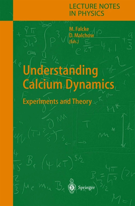 Understanding Calcium Dynamics: Experiments and Theory: 623 (Lecture Notes in Physics)