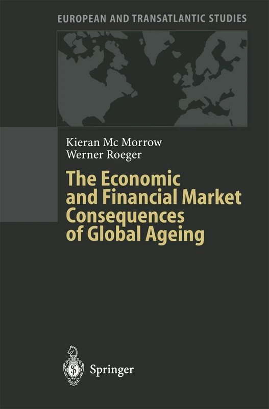 The Economic and Financial Market Consequences of Global Ageing (European and Transatlantic Studies)
