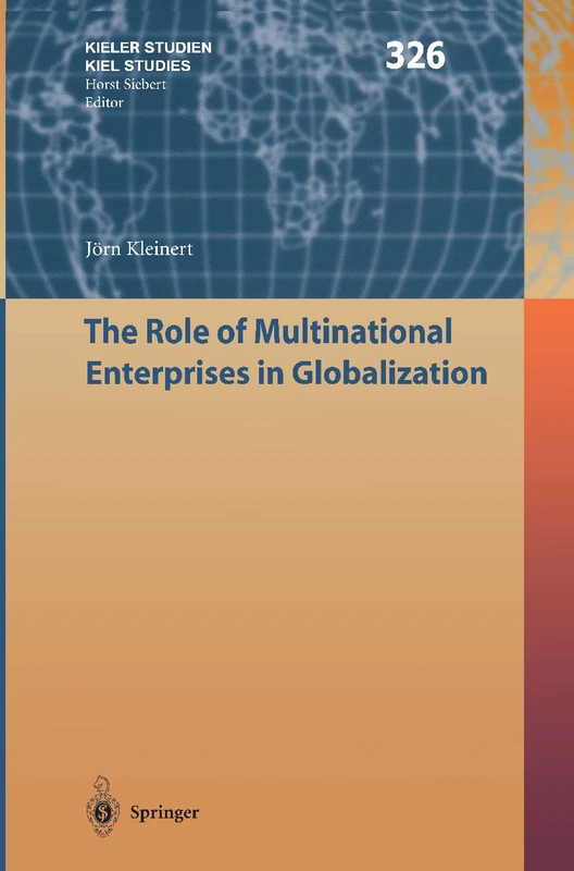 The Role of Multinational Enterprises in Globalization: 326 (Kieler Studien - Kiel Studies, 326)