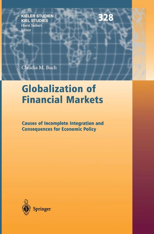 Globalization of Financial Markets: Causes of Incomplete Integration and Consequences for Economic Policy: 328 (Kieler Studien - Kiel Studies, 328)