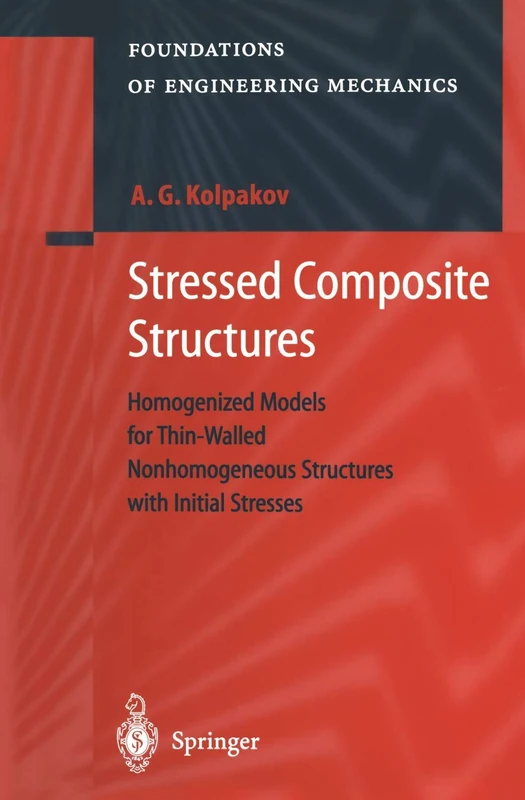 Stressed Composite Structures: Homogenized Models for Thin-Walled Nonhomogeneous Structures with Initial Stresses (Foundations of Engineering Mechanics)