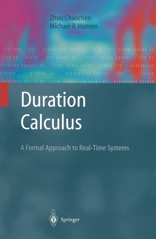 Duration Calculus: A Formal Approach to Real-Time Systems (Monographs in Theoretical Computer Science. An EATCS Series)