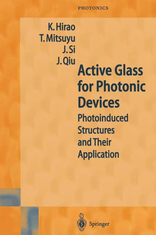 Active Glass for Photonic Devices: Photoinduced Structures and Their Application: 7 (Springer Series in Photonics, 7)