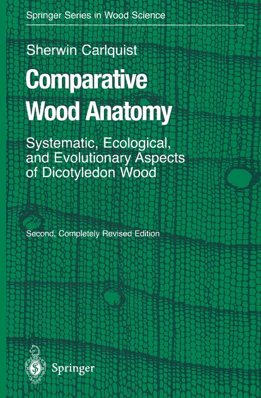 Comparative Wood Anatomy: Systematic, Ecological, and Evolutionary Aspects of Dicotyledon Wood (Springer Series in Wood Science)