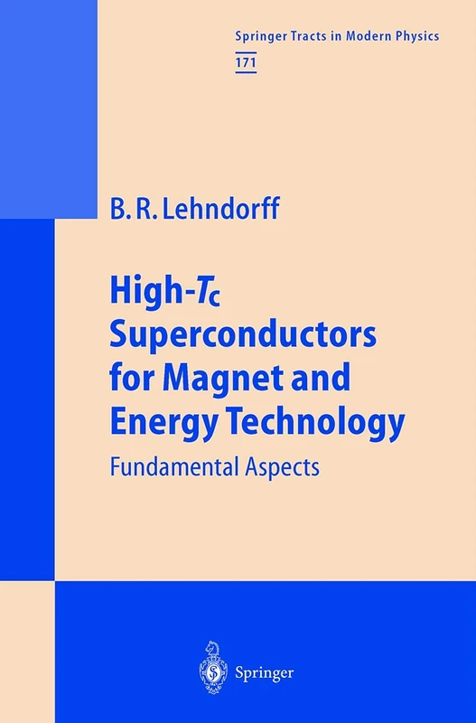 High-Tc Superconductors for Magnet and Energy Technology: Fundamental Aspects: 171 (Springer Tracts in Modern Physics, 171)