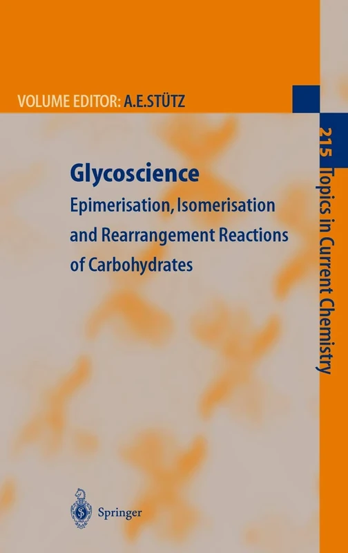 Glycoscience: Epimerisation, Isomerisation and Rearrangement Reactions of Carbohydrates: 215 (Topics in Current Chemistry, 215)