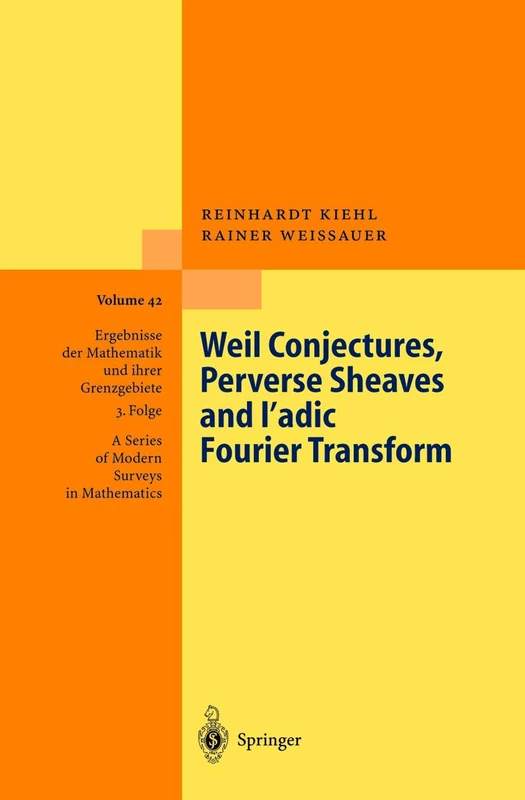 Weil Conjectures, Perverse Sheaves and ℓ-adic Fourier Transform: 42 (Ergebnisse der Mathematik und ihrer Grenzgebiete. 3. Folge / A Series of Modern Surveys in Mathematics, 42)