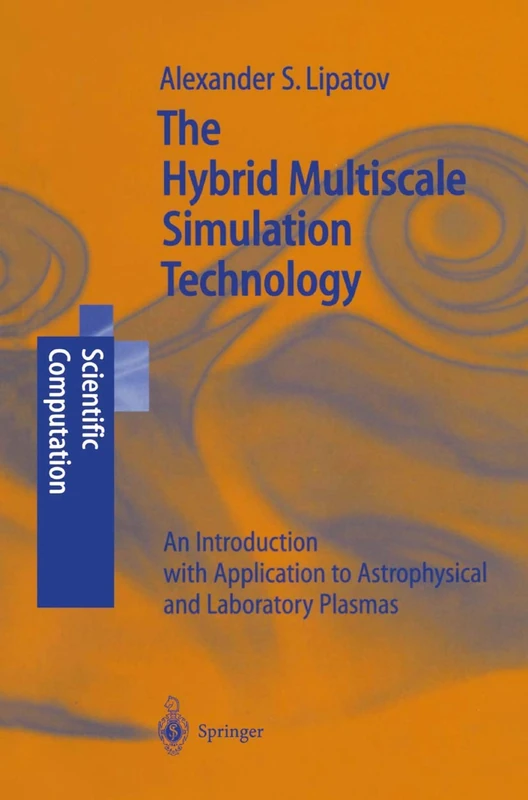 The Hybrid Multiscale Simulation Technology: An Introduction with Application to Astrophysical and Laboratory Plasmas (Scientific Computation)