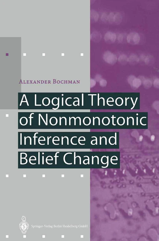 A Logical Theory of Nonmonotonic Inference and Belief Change (Artificial Intelligence)