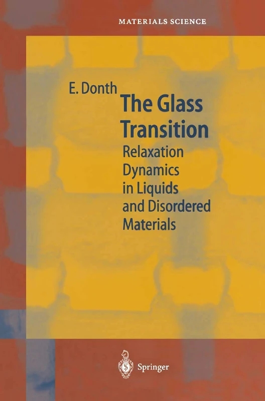 The Glass Transition: Relaxation Dynamics in Liquids and Disordered Materials: 48 (Springer Series in Materials Science, 48)