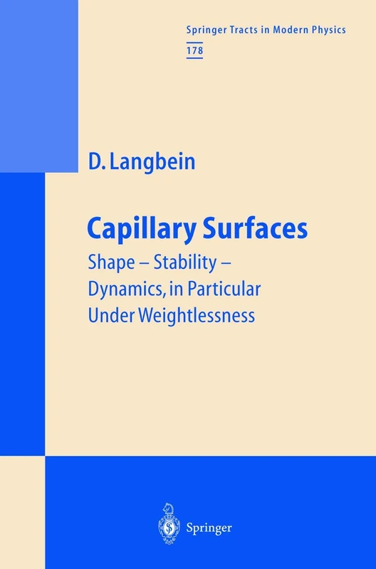 Capillary Surfaces: Shape ― Stability ― Dynamics, in Particular Under Weightlessness: 178 (Springer Tracts in Modern Physics, 178)