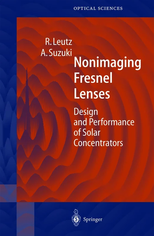 Nonimaging Fresnel Lenses: Design and Performance of Solar Concentrators: 83 (Springer Series in Optical Sciences, 83) - Image 1