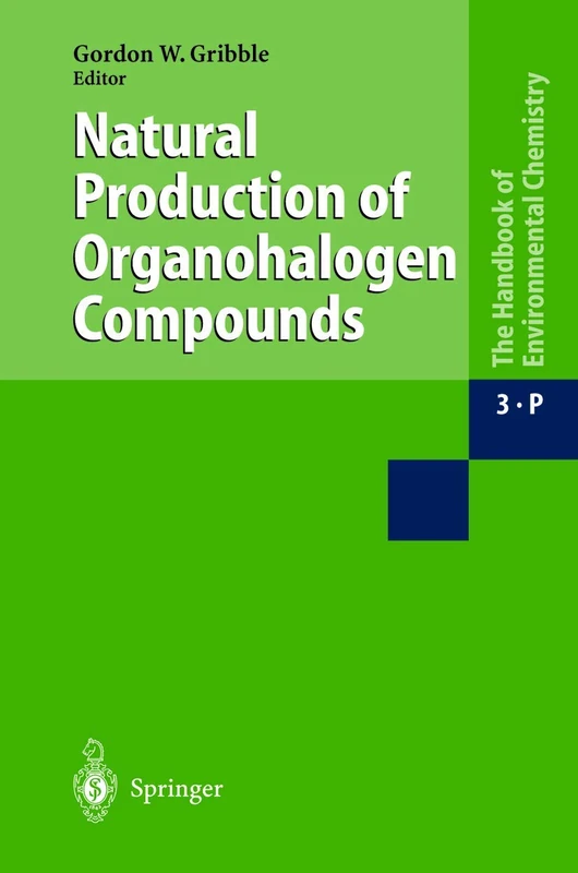 Natural Production of Organohalogen Compounds: 3 / 3P (The Handbook of Environmental Chemistry, 3 / 3P)