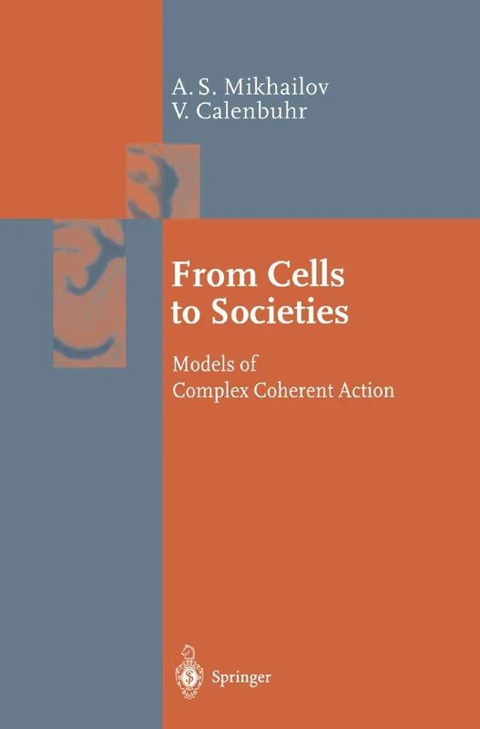 From Cells to Societies: Models of Complex Coherent Action (Springer Series in Synergetics)