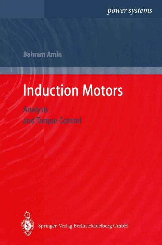 Induction Motors: Analysis and Torque Control (Power Systems)