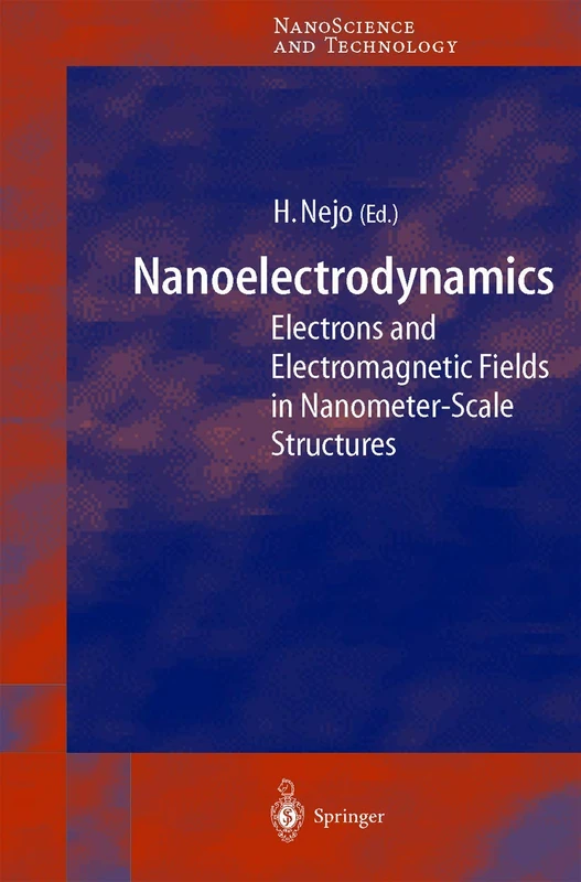 Nanoelectrodynamics: Electrons and Electromagnetic Fields in Nanometer-Scale Structure (NanoScience and Technology)