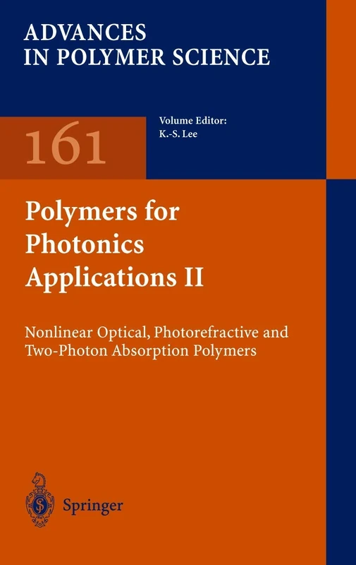 Polymers for Photonics Applications II: Nonlinear Optical, Photorefractive and Two-Photon Absorption Polymers: 161 (Advances in Polymer Science, 161)