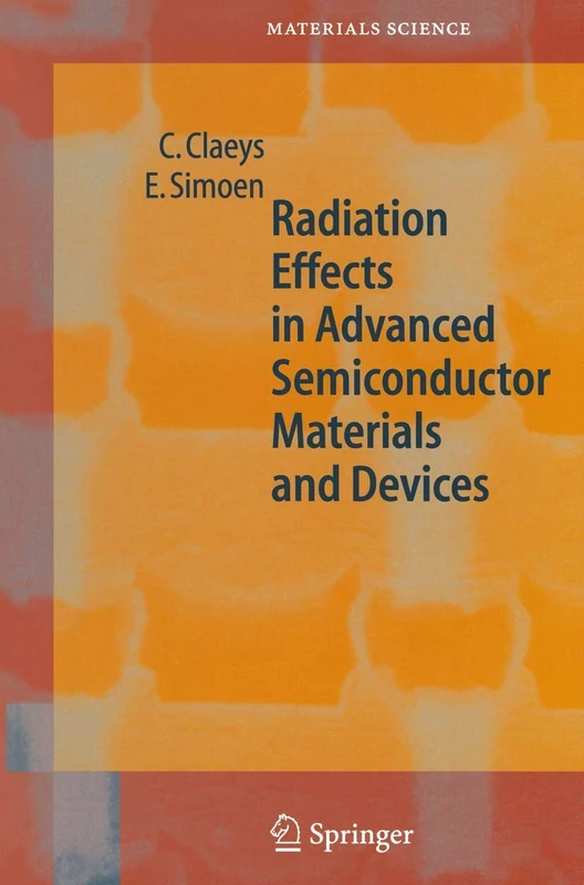 Radiation Effects in Advanced Semiconductor Materials and Devices: 57 (Springer Series in Materials Science, 57)