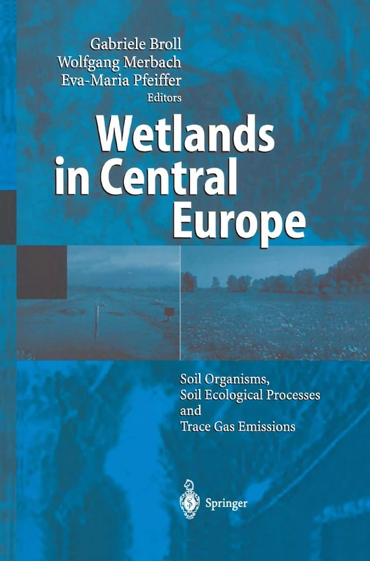 Wetlands in Central Europe: Soil Organisms, Soil Ecological Processes and Trace Gas Emissions
