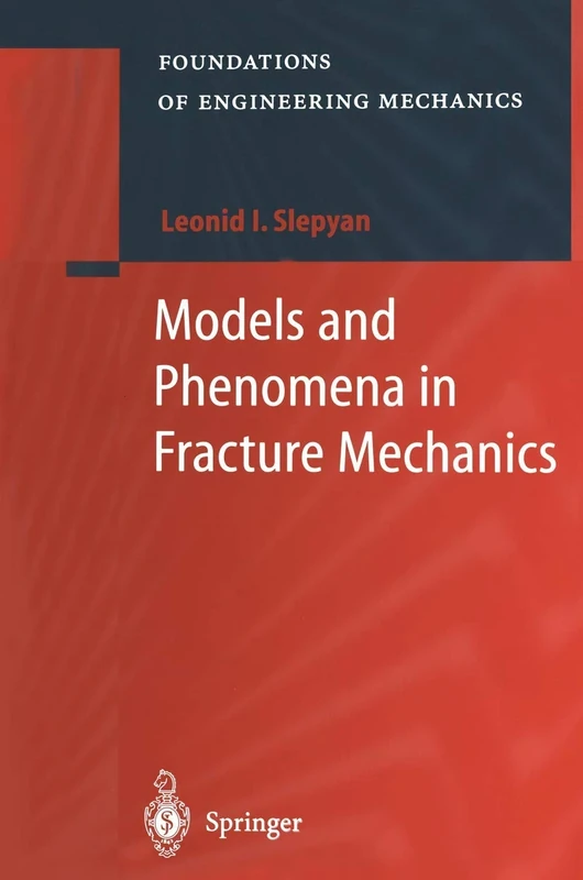 Models and Phenomena in Fracture Mechanics (Foundations of Engineering Mechanics)
