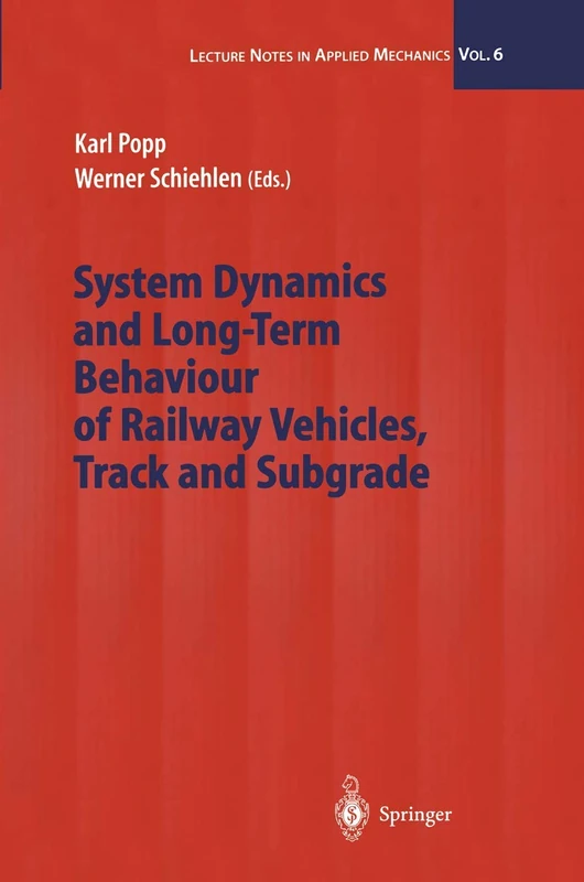 System Dynamics and Long-Term Behaviour of Railway Vehicles, Track and Subgrade: 6 (Lecture Notes in Applied and Computational Mechanics, 6)
