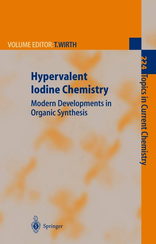 Hypervalent Iodine Chemistry: Modern Developments in Organic Synthesis: 224 (Topics in Current Chemistry, 224)