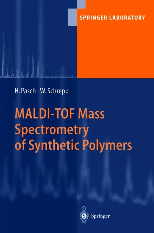 MALDI-TOF Mass Spectrometry of Synthetic Polymers (Springer Laboratory)