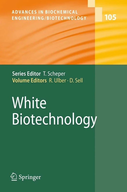 White Biotechnology: 105 (Advances in Biochemical Engineering/Biotechnology, 105)