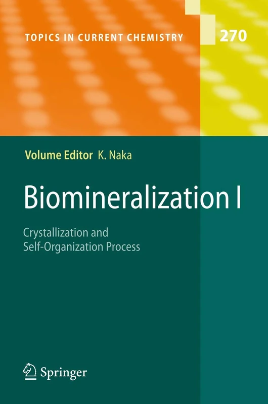 Biomineralization I: Crystallization and Self-Organization Process: 270 (Topics in Current Chemistry, 270)