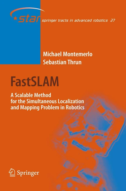 FastSLAM: A Scalable Method for the Simultaneous Localization and Mapping Problem in Robotics: 27 (Springer Tracts in Advanced Robotics, 27) - Image 1