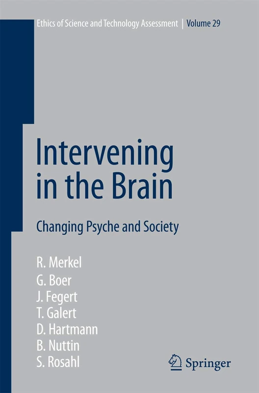 Intervening in the Brain: Changing Psyche and Society: 29 (Ethics of Science and Technology Assessment, 29)