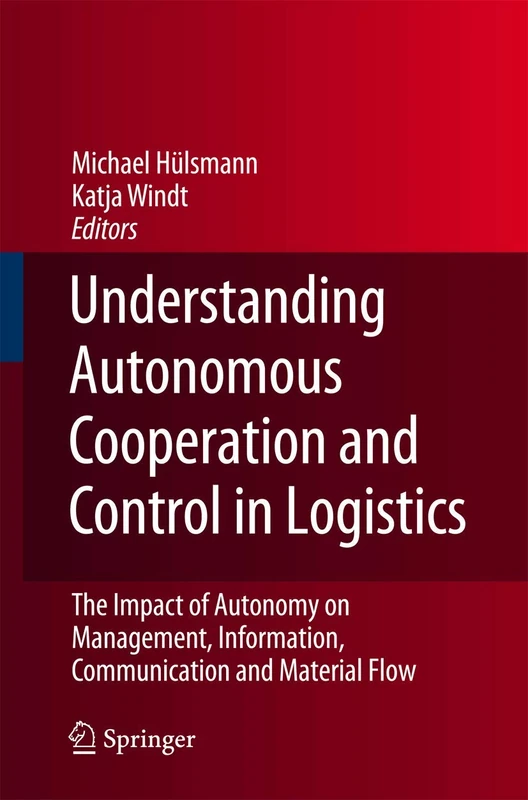 Understanding Autonomous Cooperation and Control in Logistics: The Impact of Autonomy on Management, Information, Communication and Material Flow