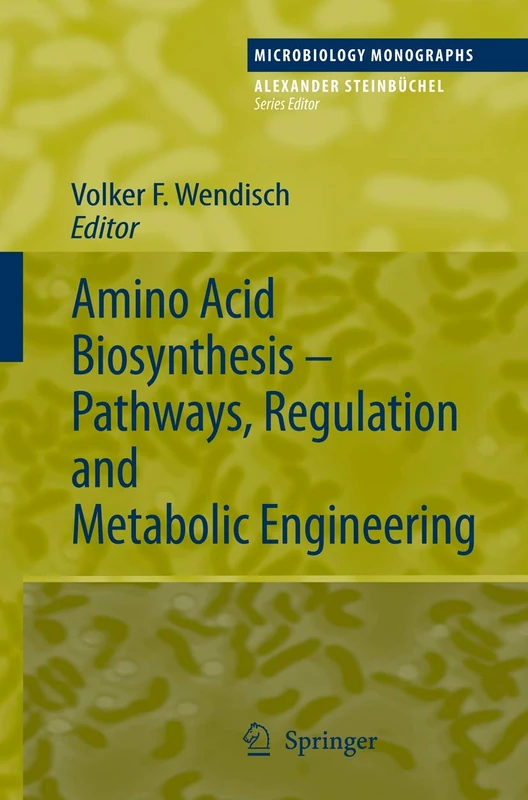 Amino Acid Biosynthesis – Pathways, Regulation and Metabolic Engineering: 5 (Microbiology Monographs, 5)