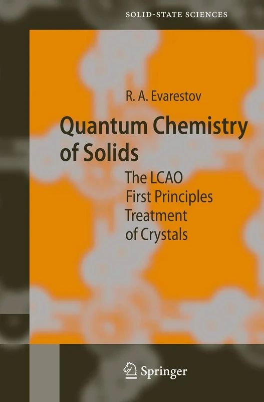 Quantum Chemistry of Solids: The LCAO First Principles Treatment of Crystals: 153 (Springer Series in Solid-State Sciences, 153)