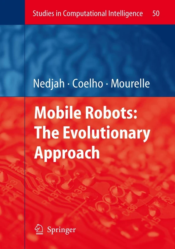 Mobile Robots: The Evolutionary Approach: 50 (Studies in Computational Intelligence, 50)