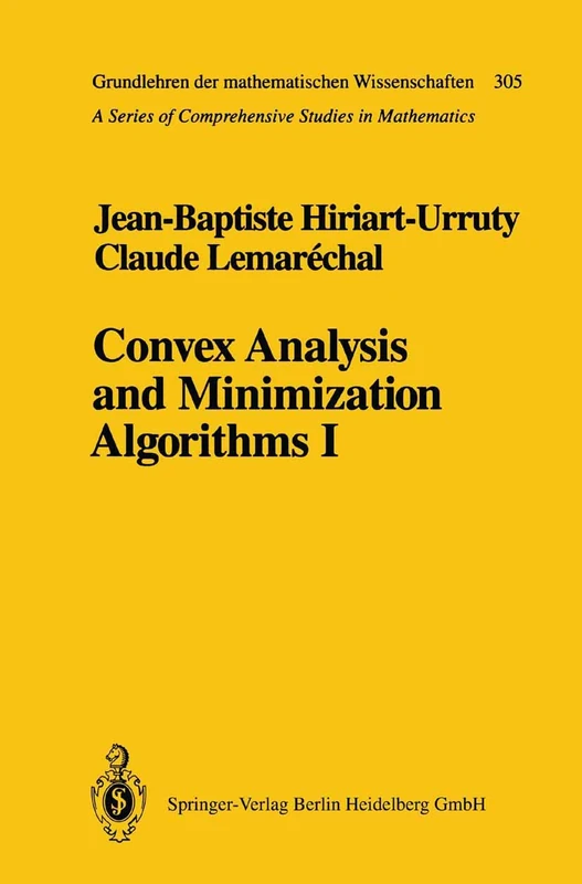 Convex Analysis and Minimization Algorithms I: Fundamentals: 305 (Grundlehren der mathematischen Wissenschaften, 305)