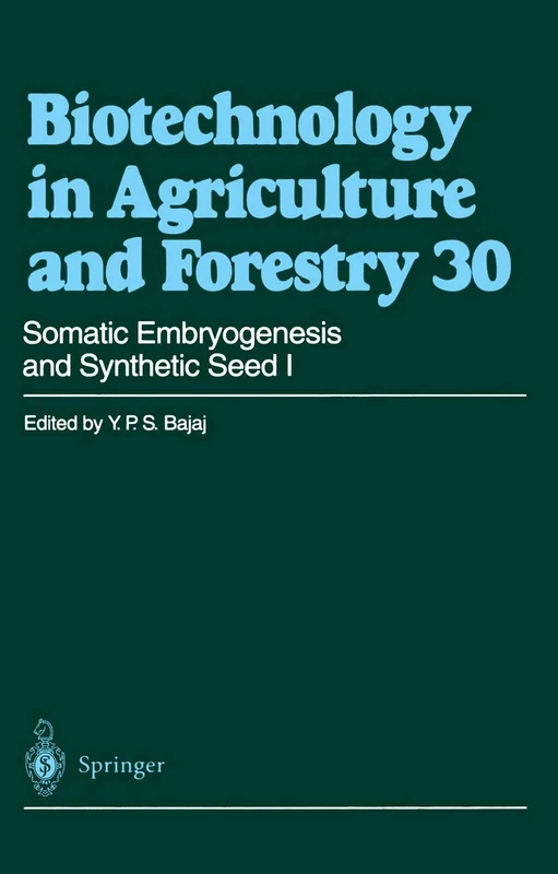 Somatic Embryogenesis and Synthetic Seed I: 30 (Biotechnology in Agriculture and Forestry, 30)