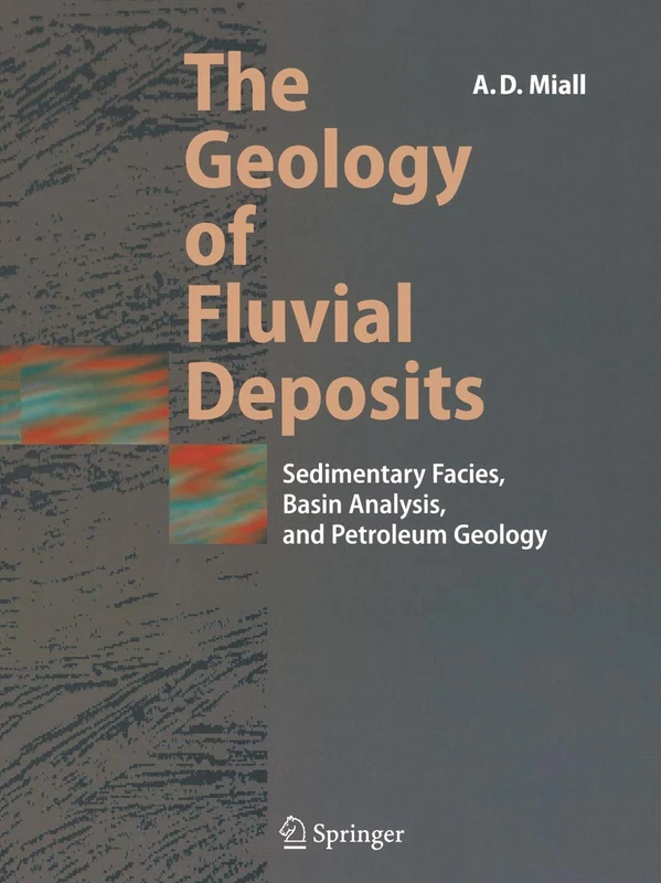 The Geology of Fluvial Deposits: Sedimentary Facies, Basin Analysis, and Petroleum Geology - Image 1