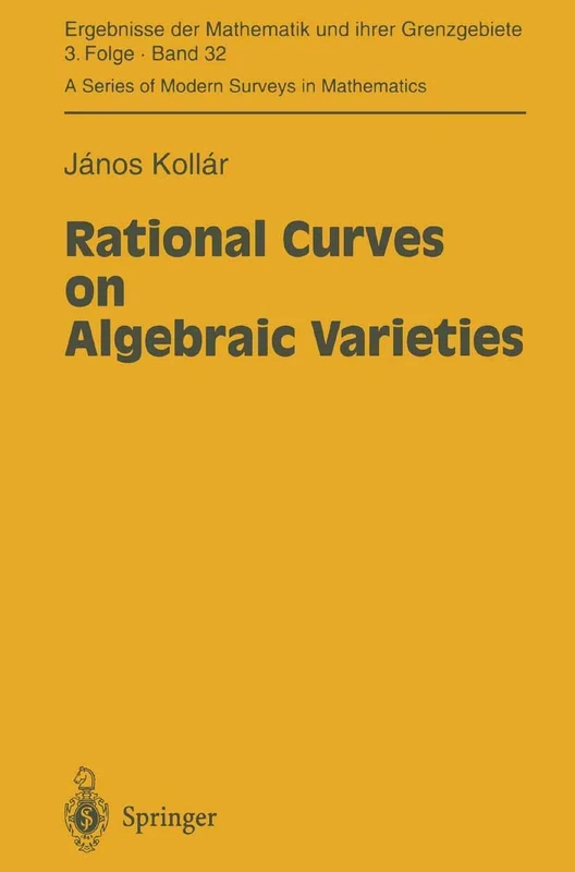 Rational Curves on Algebraic Varieties: 32 (Ergebnisse der Mathematik und ihrer Grenzgebiete. 3. Folge / A Series of Modern Surveys in Mathematics, 32)