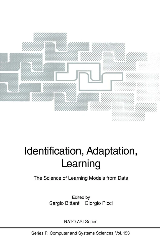 Identification, Adaptation, Learning: The Science of Learning Models from Data: 153 (NATO ASI Subseries F:, 153)