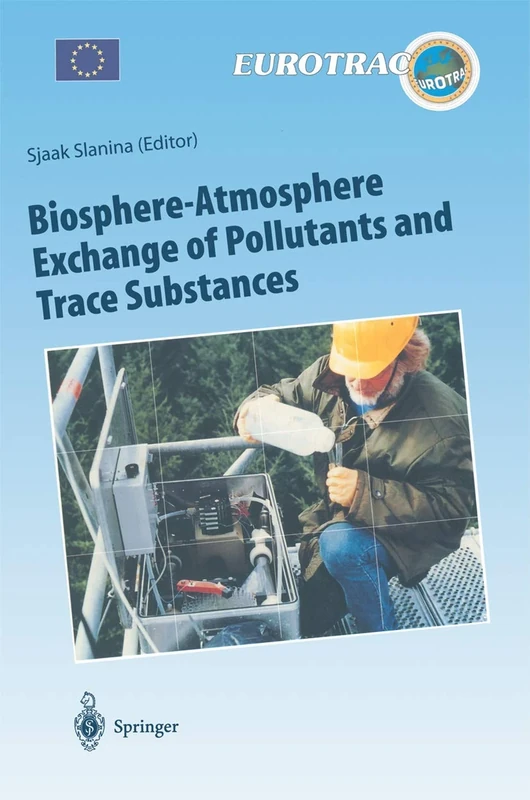 Biosphere-Atmosphere Exchange of Pollutants and Trace Substances: Experimental and Theoretical Studies of Biogenic Emissions and of Pollutant ... of Pollutants in the Troposphere, 4)