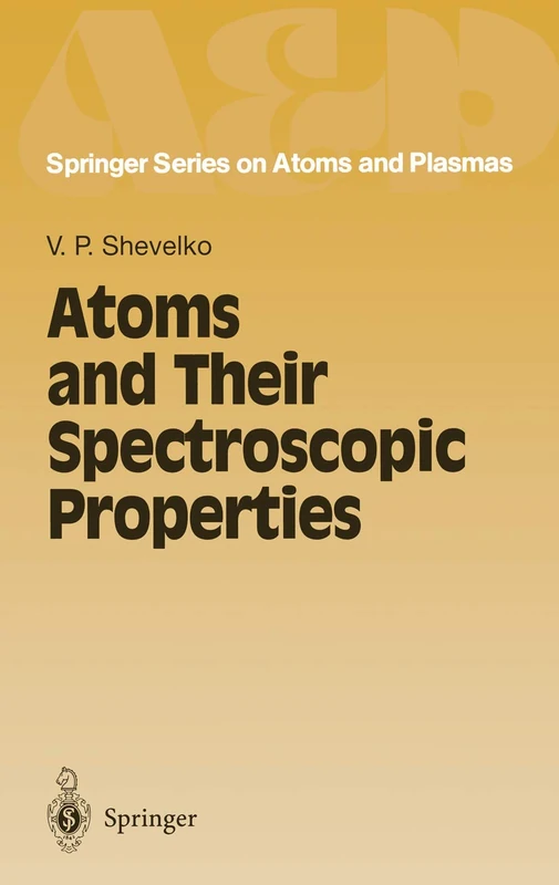 Atoms and Their Spectroscopic Properties: 18 (Springer Series on Atomic, Optical, and Plasma Physics)