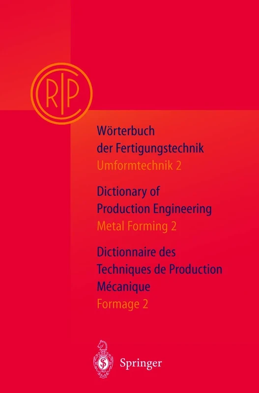 Wörterbuch der Fertigungstechnik. Dictionary of Production Engineering. Dictionnaire des Techniques de Production Mechanique Vol.I/2: Umformtechnik 2/Metal Forming 2/Formage 2