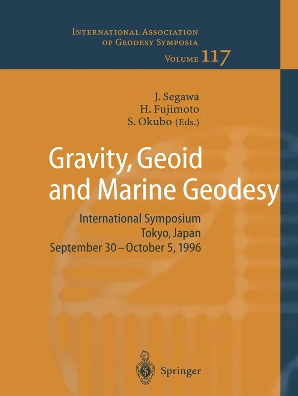 Gravity, Geoid and Marine Geodesy: International Symposium No. 117 Tokyo, Japan, September 30 – October 5, 1996 (International Association of Geodesy Symposia, 117)