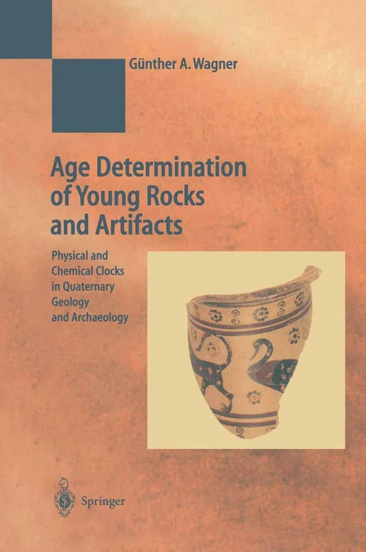 Age Determination of Young Rocks and Artifacts: Physical and Chemical Clocks in Quaternary Geology and Archaeology (Natural Science in Archaeology)
