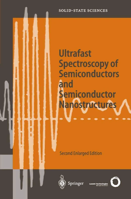 Ultrafast Spectroscopy of Semiconductors and Semiconductor Nanostructures: 115 (Springer Series in Solid-State Sciences, 115)