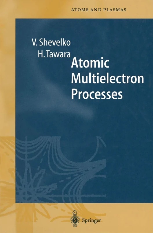 Atomic Multielectron Processes: 23 (Springer Series on Atomic, Optical, and Plasma Physics, 23)