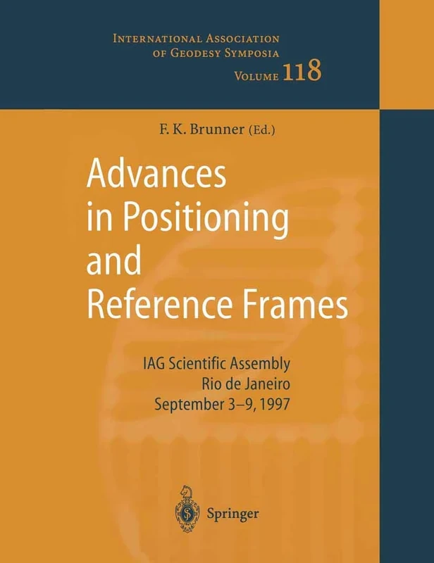 Advances in Positioning and Reference Frames: IAG Scientific Assembly Rio de Janeiro, Brazil, September 3–9, 1997: 118 (International Association of Geodesy Symposia, 118)