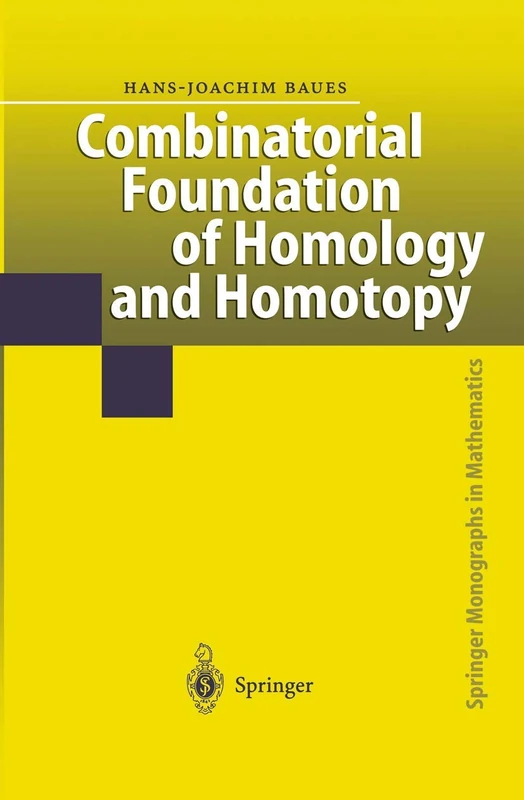 Combinatorial Foundation of Homology and Homotopy: Applications to Spaces, Diagrams, Transformation Groups, Compactifications, Differential Algebras, ... (Springer Monographs in Mathematics)